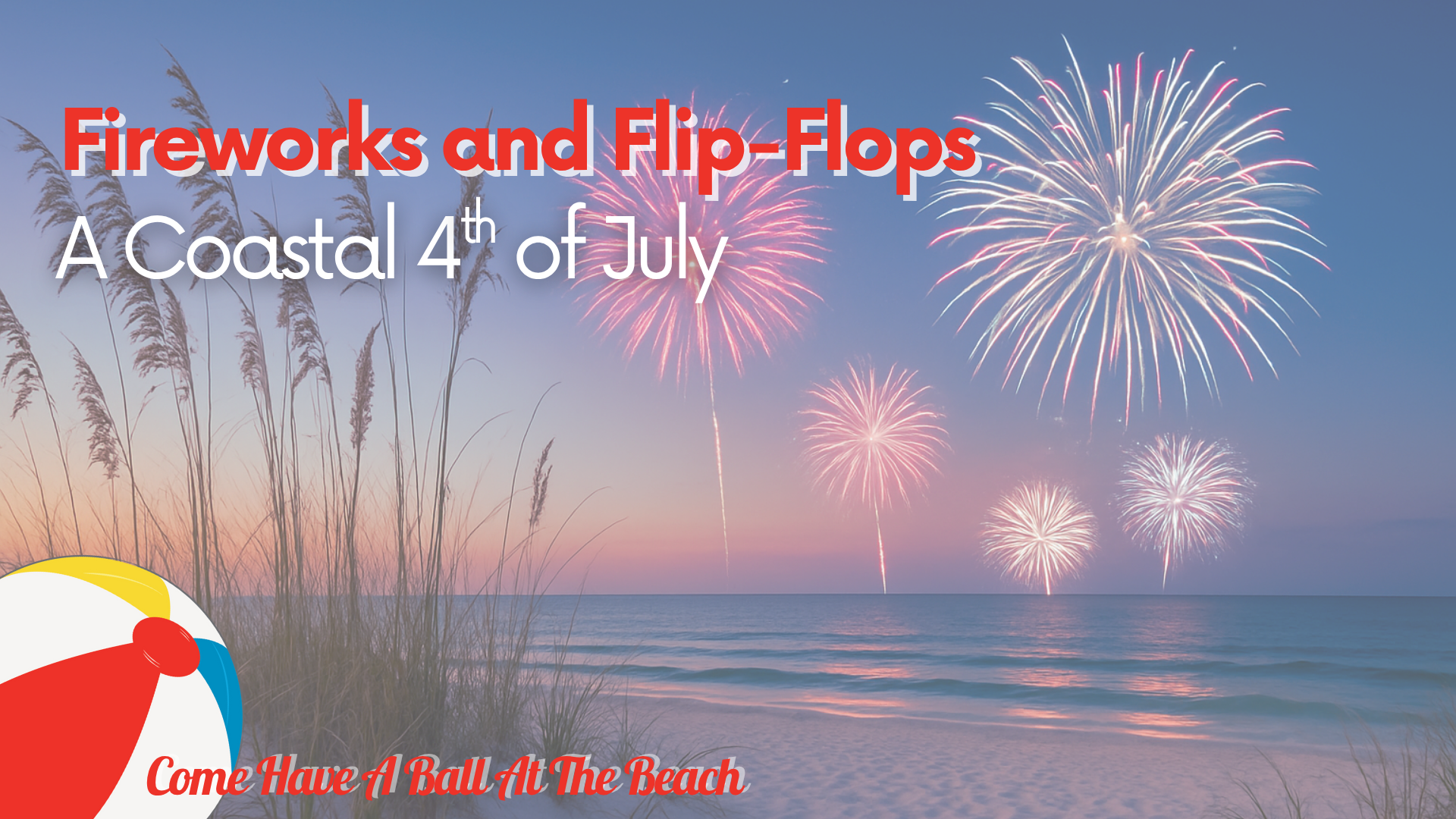 Fireworks and Flip-Flops: A Coastal 4th of July