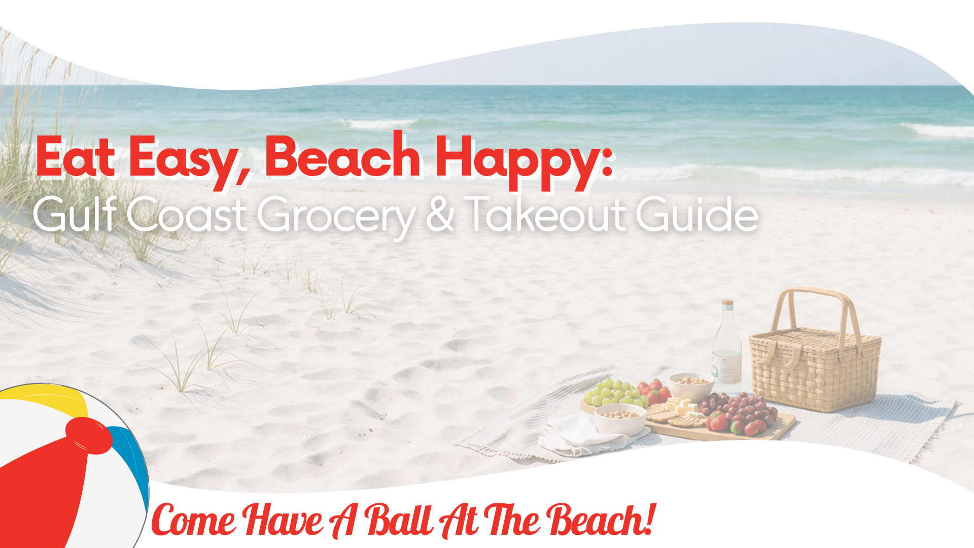 Eat Easy, Beach Happy: Gulf Coast Grocery & Takeout Guide