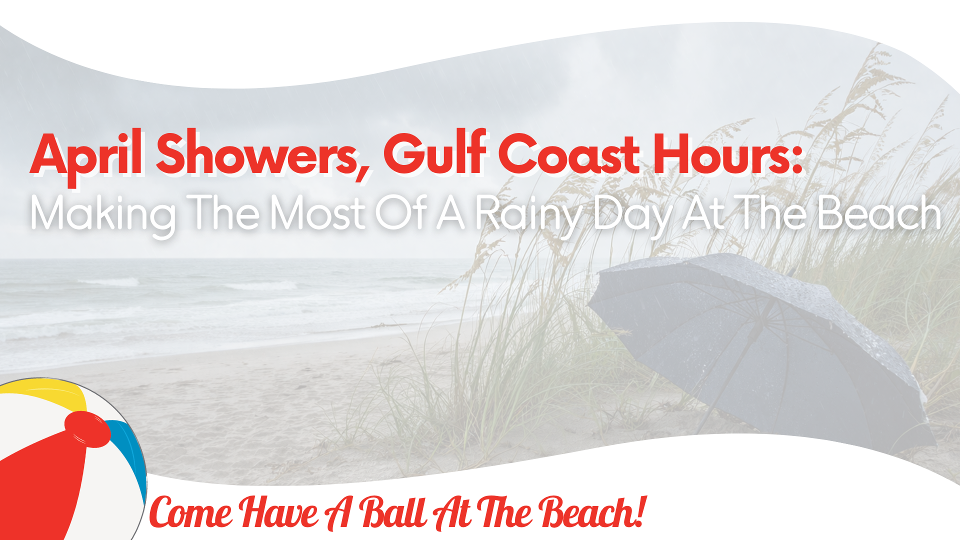 April Showers, Gulf Coast Hours: Making the Most of a Rainy Day