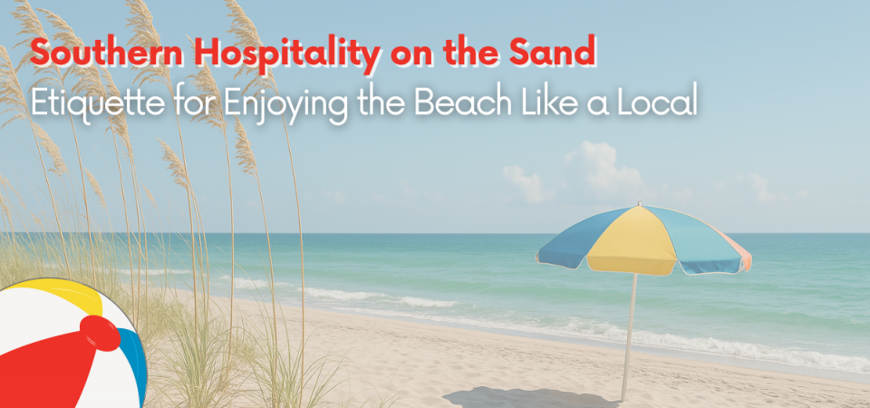 Southern Hospitality on the Sand: Etiquette for the Beach