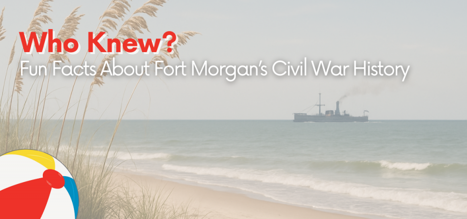 Who Knew? Fun Facts About Fort Morgan’s Civil War History