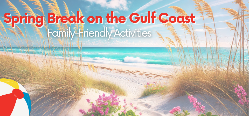 Spring Break on the Gulf Coast: Family-Friendly Activities