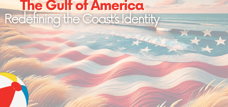 The Gulf of America: Redefining the Coast’s Identity