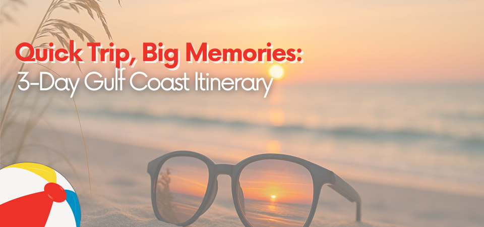 Quick Trip, Big Memories: 3-Day Gulf Coast Itinerary