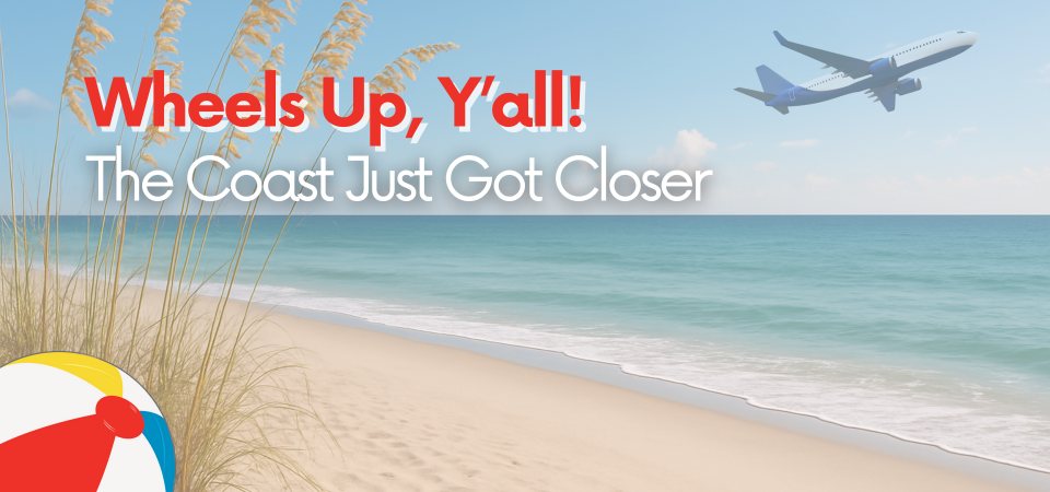 Wheels Up, Y’all! The Coast Just Got Closer